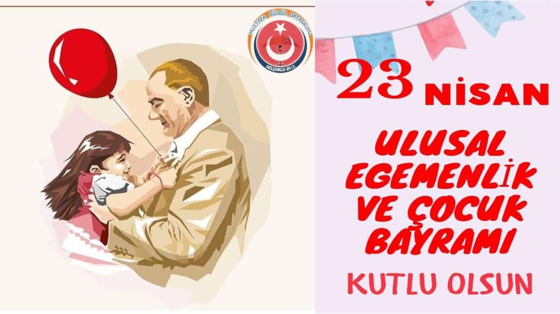 23 Nisan Ulusal Egemenlik ve Çocuk Bayramımızın 104. Yılı Kutlu Olsun.