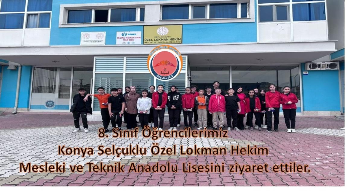 8. Sınıf Öğrencilerimiz Konya Selçuklu Özel Lokman Hekim Mesleki ve Teknik Anadolu Lisesini ziyaret ettiler.